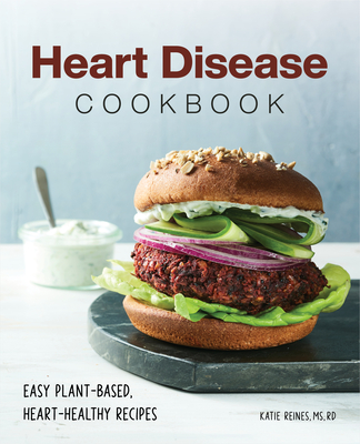 Heart Disease Cookbook: Easy Plant-Based, Heart-Healthy Recipes - Katie Reines