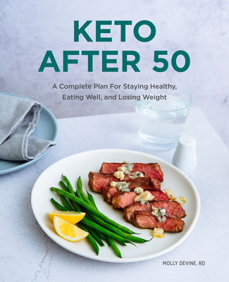 Keto After 50: A Complete Plan for Staying Healthy, Eating Well, and Losing Weight - Molly Devine