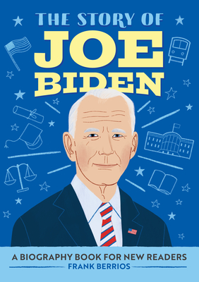 The Story of Joe Biden: A Biography Book for New Readers - Frank J. Berrios