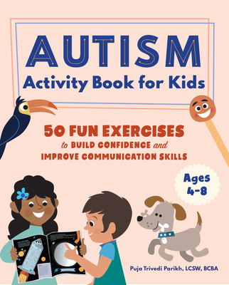 Autism Activity Book for Kids: 50 Fun Exercises to Build Confidence and Improve Communication Skills - Puja Trivedi Parikh