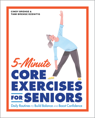 5-Minute Core Exercises for Seniors: Daily Routines to Build Balance and Boost Confidence - Cindy Brehse