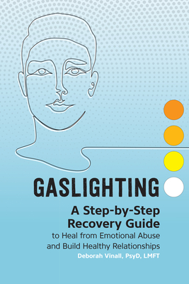 Gaslighting: A Step-By-Step Recovery Guide to Heal from Emotional Abuse and Build Healthy Relationships - Deborah Vinall