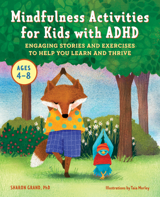 Mindfulness Activities for Kids with ADHD: Engaging Stories and Exercises to Help You Learn and Thrive - Sharon Grand