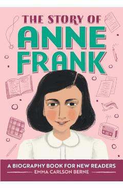 The Story of Anne Frank: A Biography Book for New Readers - Emma Carlson Berne