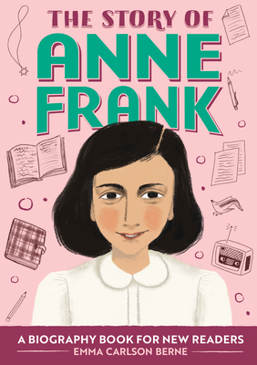 The Story of Anne Frank: A Biography Book for New Readers - Emma Carlson Berne