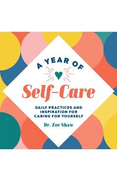 Poza produsului A Year of Self-Care: Daily Practices and Inspiration for Caring for Yourself - Zoe Shaw