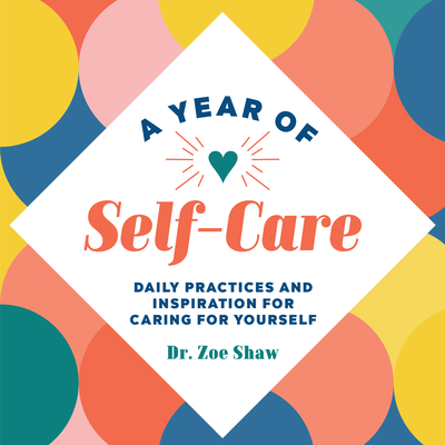 A Year of Self-Care: Daily Practices and Inspiration for Caring for Yourself - Zoe Shaw