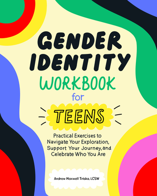 Gender Identity Workbook for Teens - Andrew Maxwell Triska