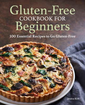 Gluten Free Cookbook for Beginners: Gluten-Free Cookbook for Beginners - Jessica Kirk