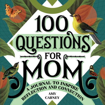 100 Questions for Mom: A Journal to Inspire Reflection and Connection - Amy Carney