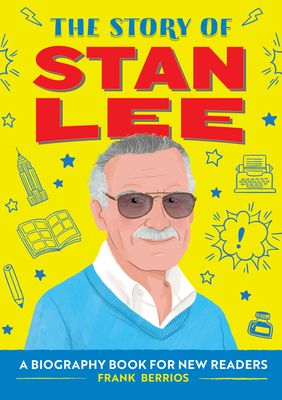 The Story of Stan Lee: A Biography Book for New Readers - Frank J. Berrios