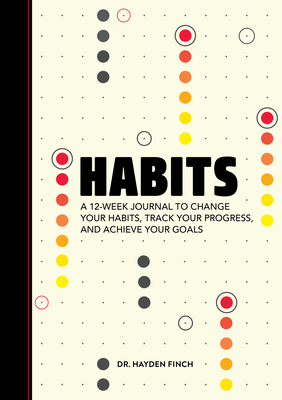 Habits: A 12-Week Journal to Change Your Habits, Track Your Progress, and Achieve Your Goals - Hayden Finch