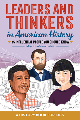 Leaders and Thinkers in American History: A Childrens History Book: 15 Influential People You Should Know - Megan Duvarney Forbes