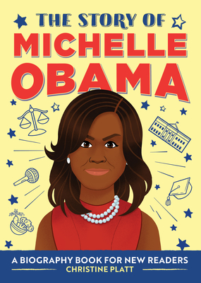 The Story of Michelle Obama: A Biography Book for New Readers - Christine Platt