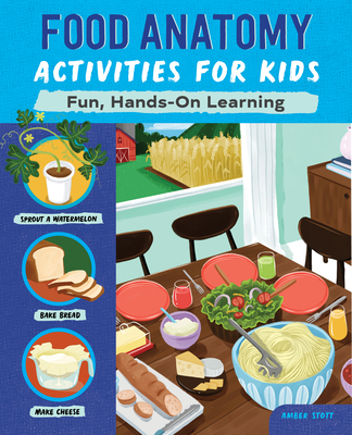 Food Anatomy Activities for Kids: Fun, Hands-On Learning - Amber K. Stott