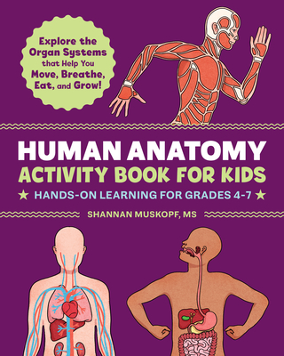 Human Anatomy Activity Book for Kids: Hands-On Learning for Grades 4-7 - Shannan Muskopf
