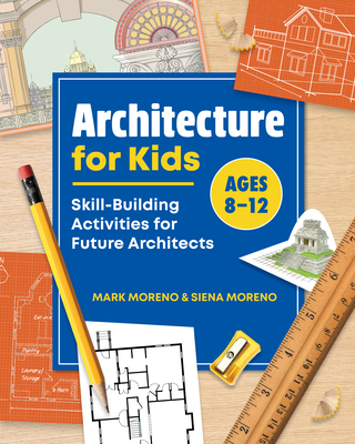 Architecture for Kids: Skill-Building Activities for Future Architects - Mark Moreno