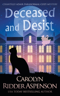 Deceased and Desist: A Chantilly Adair Paranormal Cozy Mystery - Carolyn Ridder Aspenson