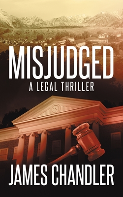 Misjudged: A Legal Thriller - James Chandler