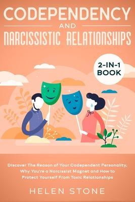 Codependency and Narcissistic Relationships 2-in-1 Book: Discover The Reason of Your Codependent Personality, Why You're a Narcissist Magnet and How t - Helen Stone