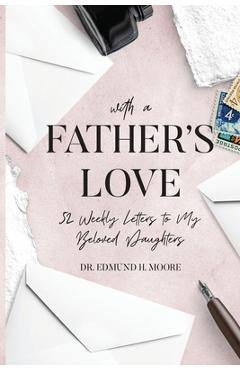 Coperta cărții 'With a Father's Love: 52 Weekly Letters to My Beloved Daughters - Edmund H. Moore'