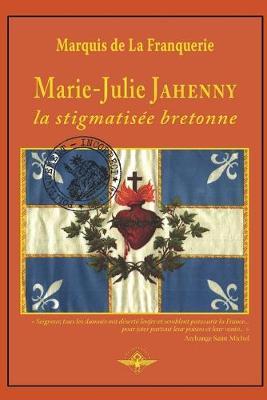Marie-Julie Jahenny la stigmatis�e bretonne - Marquis De La Franquerie