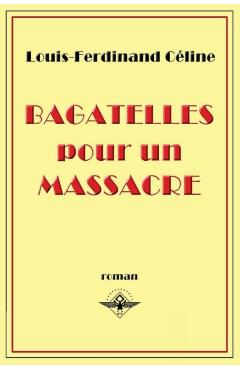 Bagatelles pour un massacre - Louis-ferdinand Cline