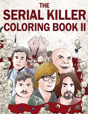 The Serial Killer Coloring Book II: An Adult Coloring Book Full of Notorious Serial Killers - Jack Rosewood