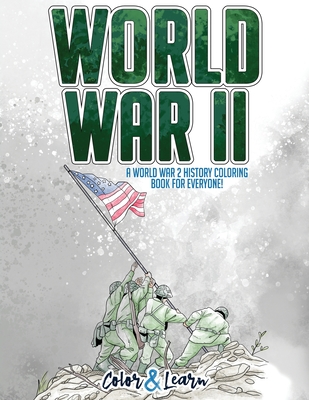 World War II (Color and Learn): A World War 2 History Coloring Book For Everyone! - Color & Learn
