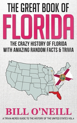 The Great Book of Florida: The Crazy History of Florida with Amazing Random Facts & Trivia - Bill O'neill