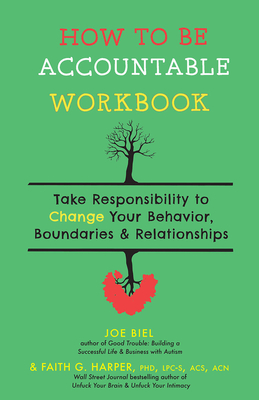 How to Be Accountable Workbook: Take Responsibility to Change Your Behavior, Boundaries, & Relationships - Joe Biel