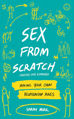 Sex from Scratch: Making Your Own Relationship Rules - Sarah Mirk