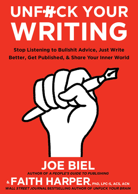 Unfuck Your Writing: Write Better, Reach Readers, & Share Your Inner World - Joe Biel