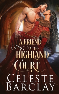 A Friend at the Highland Court - Celeste Barclay