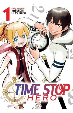 Coperta cărții 'Time Stop Hero Vol. 1 - Yasunori Mitsunaga'
