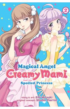 Coperta cărții 'Magical Angel Creamy Mami and the Spoiled Princess Vol. 2 - Emi Mitsuki'