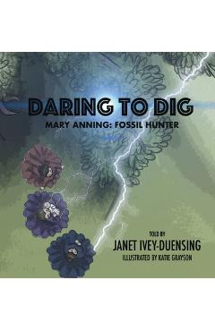 Coperta cărții 'Daring to Dig: Mary Anning: Fossil Hunter - Janet Ivey-duensing'