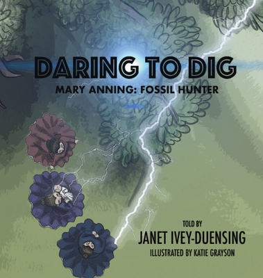 Coperta cărții 'Daring to Dig: Mary Anning: Fossil Hunter - Janet Ivey-duensing'