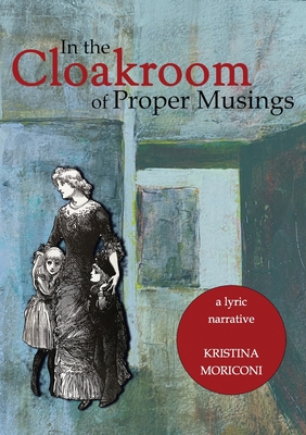Coperta cărții 'In the Cloakroom of Proper Musings - Kristina Moriconi'
