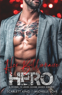 Her Billionaire Hero: A Friends to Lovers Second Chance Romance - Scarlett King
