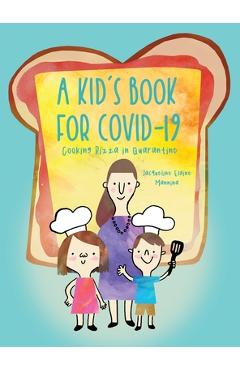 Coperta cărții 'A Kid's Book for COVID-19: Cooking Pizza in Quarantine - Jacqueline Elaine Mannina'