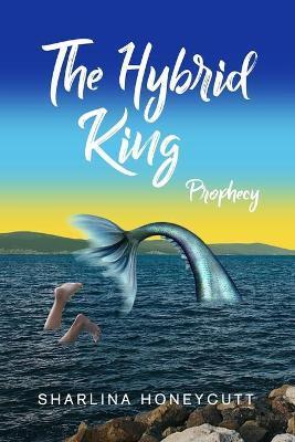 The Hybrid King: Prophecy - Sharlina Honeycutt