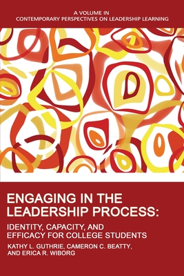 Engaging in the Leadership Process: Identity, Capacity, and Efficacy for College Students - Kathy L. Guthrie