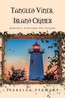 Tangled Vines, Island Crimes: Martha's Vineyard Off-Season - Isabella Stewart