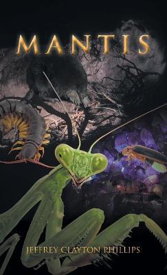 Mantis - Jeffrey Clayton Phillips