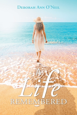 A Life Remembered - Deborah Ann O'neil