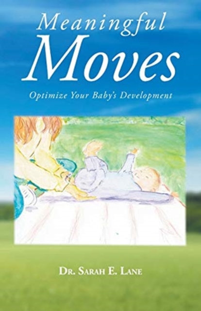Meaningful Moves: Optimize Your Baby's Development - Sarah E. Lane