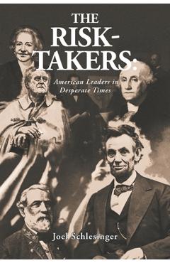 Coperta cărții 'The Risk-Takers: American Leaders in Desperate Times - Joel Schlesinger'