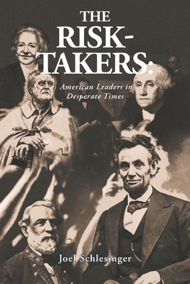 Coperta cărții 'The Risk-Takers: American Leaders in Desperate Times - Joel Schlesinger'