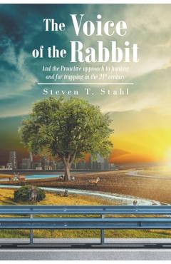 Coperta cărții 'The Voice of the Rabbit: And the Proactive approach to hunting and fur trapping in the 21st century - Steven T. Stahl'